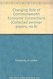 Collected seminar papers on the changing role of Commonwealth economic connections, October 1967- March 1968