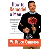how to remodel a man tips and techniques on accomplishing something you know is impossible but want to try anyway