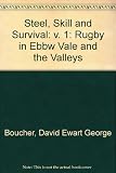 Steel, skill and survival : rugby in Ebbw Vale and the valleys. Volume 1, 1870-1952
