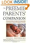The Preemie Parents' Companion: The Essential Guide to Caring for Your Premature Baby in the Hospital, at Home, and Through the First Years