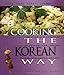 Cooking the Korean Way: Revised and Expanded to Include New Low-Fat and Vegetarian Recipes (Easy Menu Ethnic Cookbooks)