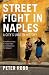 Street Fight in Naples: A City's Unseen History