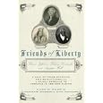 Friends of Liberty: A Tale of Three Patriots, Two Revolutions, and the Betrayal that Divided a Nation: Thomas Jefferson,... by Gary B. Nash and Graham Russell Hodges
