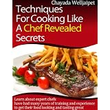 Techniques For Cooking Like A Chef Revealed Secrets Learn About Expert Chefs Have Had Many Years Of Training And Experience To Get Their Food Looking And Tasting Great