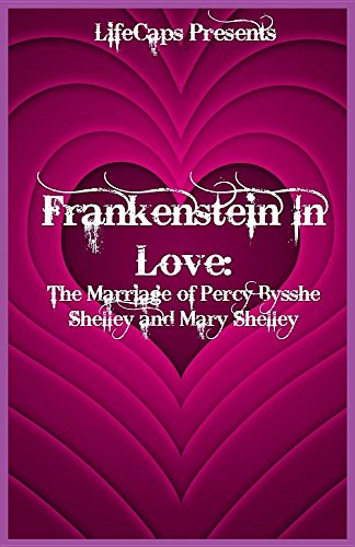 Frankenstein in Love: The Marriage of Percy Bysshe Shelley and Mary Shelley