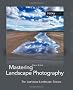 Mastering Landscape Photography: The Luminous-landscape Essays