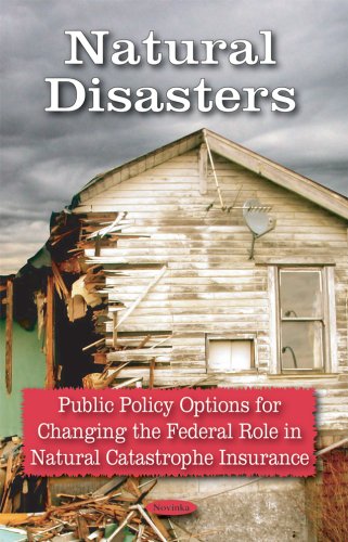 Natural Disasters: Public Policy Options for Changing the Federal Role in Natural Catastrophe Insurance