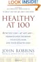 Healthy at 100: The Scientifically Proven Secrets of the World's Healthiest and Longest-Lived Peoples