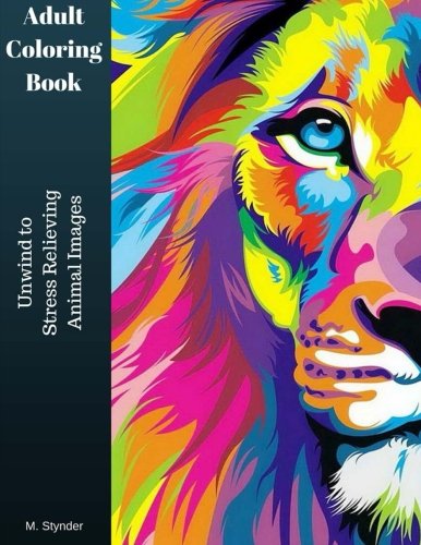 Adult Coloring Book: Unwind to Stress Relieving Animal Images