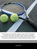 The Stars of Tennis Series: The Top 10 Female Tennis Players in 2009, Including Serena Williams, Dinara Safina, Svetlana Kuznetsova, Caroline Wozniacki, Elena Dementieva, etc.