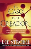 Books : El Caso Del Creador: A Journalist Investigates Scientific Evidence That Points Toward God