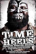 Time Heels: Cheating, Stealing, Spandex and the Most Villainous Moments in the History of Pro Wrestling