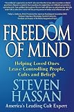 Freedom of Mind: Helping Loved Ones Leave Controlling People, Cults, and Beliefs Freedom of Mind: Helping Loved Ones Leave Controlling People, Cults, and Beliefs