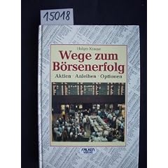 Wege zum B�rsenerfolg. Aktien. Anleihen. Optionen.