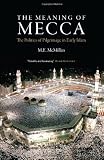 The Meaning of Mecca: The Politics of Pilgrimage in Early Islam