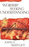 Worship Seeking Understanding: Windows into Christian Practice