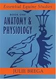Essential Equine Studies: Anatomy and Physiology: Bk. 1 (Essential Equine Studies): Anatomy and Physiology: 1 (Essential Equine Studies)