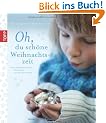 Oh, du sch�ne Weihnachtszeit: Mit skandinavischen Dekoideen und Backrezepten