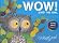 Wow! Said the Owl