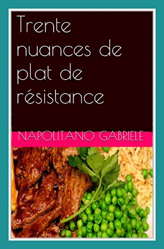 Trente Nuances De Plat De Résistance (French Edition)