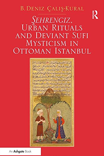 Sehrengiz, Urban Rituals and Deviant Sufi Mysticism in Ottoman Istanbul