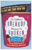It's Called a Breakup Because It's Broken: The Smart Girl's Breakup Buddy It's Called a Breakup Because It's Broken: The Smart Girl's Breakup Buddy