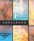 The Way of Four Spellbook: Working Magick With the Elements