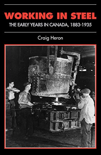 Working in Steel: The Early Years in Canada, 1883-1935 (Canadian Social History Series)