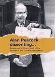 Alan Peacock dissenting : essays in memory of the founder of the David Hume Institute
