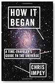 How It Began: A Time-Traveler's Guide to the Universe