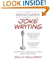 The Serious Guide to Joke Writing: How To Say Something Funny About Anything
