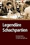 Legend�re Schachpartien. Geniale Spielz�ge und spektakul�re Fehler aus 400 Jahren Schachgeschichte
