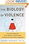 The Biology of Violence: How Understanding the Brain, Behavior and Environment Can Break the Vicious Circle of Aggression
