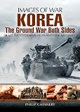 Korea : the ground war from both sides : rare photographs from wartime archives