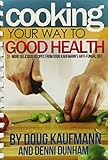 Cooking Your Way to Good Health: More Delicious Recipes From Doug Kaufmann's Anti-fungal Diet (Fungus Link)