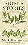 Edible Stories: A Novel about Food in Sixteen Courses