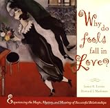 Why Do Fools Fall in Love: Experiencing the Magic, Mystery, and Meaning of Successful Relationships (Wiley Series in Psychology)