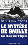 Le myst�re de Gaulle : Son choix pour l_Alg�rie