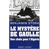 Le myst�re de Gaulle : Son choix pour l'Alg�riepar Benjamin Stora