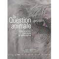 La question animale : Entre science, litt�rature et philosophie