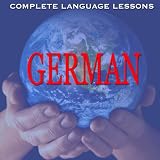 Learn German Easily, Effectively, and Fluently (COMPLETE LANGUAGE LESSONS)
