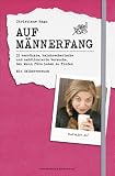 Auf M&auml;nnerfang: 33 verr&uuml;ckte, halsbrecherische und ambitionierte Versuche, den Mann f&uuml;rs Leben zu finden - ein Selbstversuch - Christiane Hagn