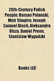 20th-Century Polish People: Roman Polanski, Meir Shapiro, Joseph Samuel Bloch, Aleksandra Olsza, Daniel Prenn, Stanislaw Wygodzki