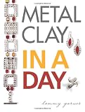 Metal Clay In A Day