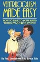 Ventriloquism Made Easy: How to Talk to Your Hand Without Looking Stupid! Second Edition
