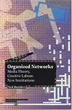 Organized Networks: Media Theory, Creative Labour, New Institutions