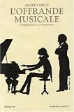 L'offrande musicale : Compositeurs et interpr�tes