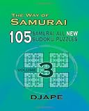 The Way Of Samurai 3: 105 Samurai All New Sudoku Puzzles (Volume 3)