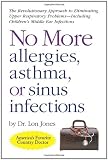 No More Allergies, Asthma or Sinus Infections: The...