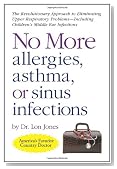 No More Allergies, Asthma or Sinus Infections: The Revolutionary Approach